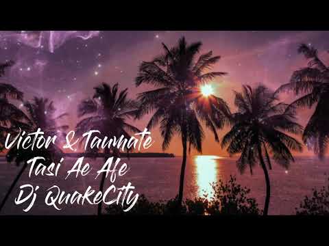 Dj QuakeCity Tasi Ae Afe by Victor & Taumate 🔥🔥🔥Remix 2021