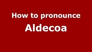 How to pronounce Aldecoa