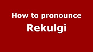 How to pronounce Rekulgi
