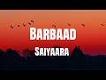 Barbaad (Lyrics) - Saiyaara | The Rish, Jubin Nautiyal