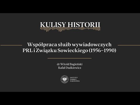 WSPÓŁPRACA SŁUŻB WYWIADOWCZYCH PRL I ZWIĄZKU SOWIECKIEGO (1956-1990) - cykl Kulisy historii odc. 150