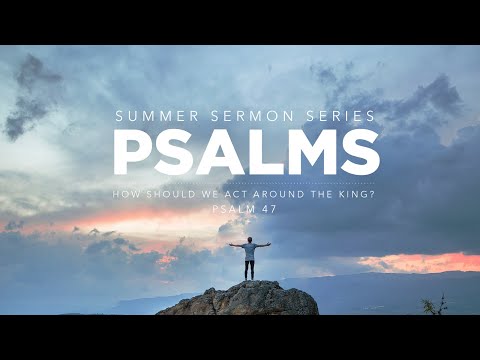 8.7.22 | Psalm 47 | 8:30 AM