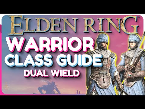 Elden Ring Warrior Class Guide - Dual Wield Build Guide
