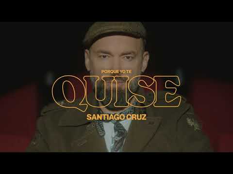 Video Porque Yo Te Quise de Santiago Cruz
