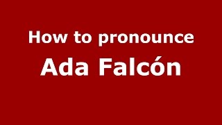 How to pronounce Ada Falcón