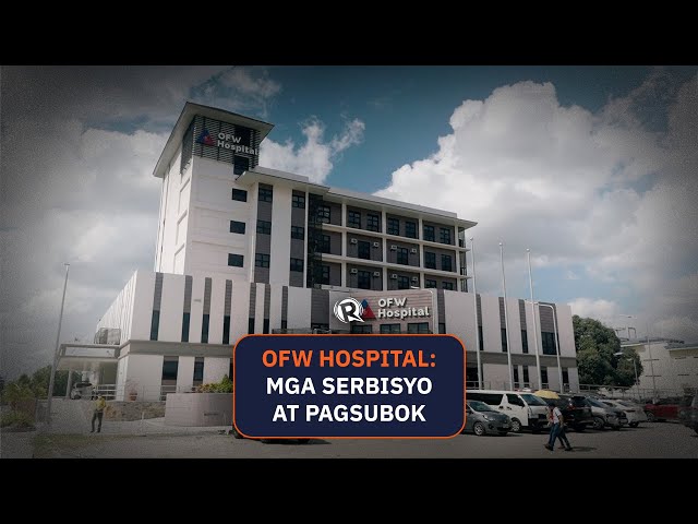 [WATCH] OFW Hospital: Mga serbisyo at pagsubok