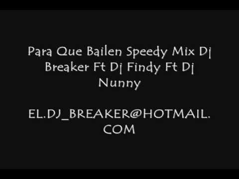 Para Que Bailen Speedy Mix Dj Breaker Ft Dj Findy Ft Dj Nunny