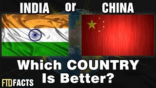 INDIA or CHINA - Which Country Is Better?