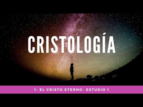 Cristología -  El Cristo Eterno -  Los Nombres y Títulos de Cristo- Estudio 1