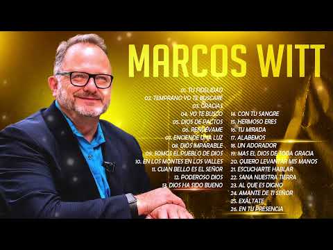 2 HORAS CON LO MEJOR DE MARCOS WITT EN ADORACIÓN - MARCOS WITT SUS MEJORES ÉXITOS