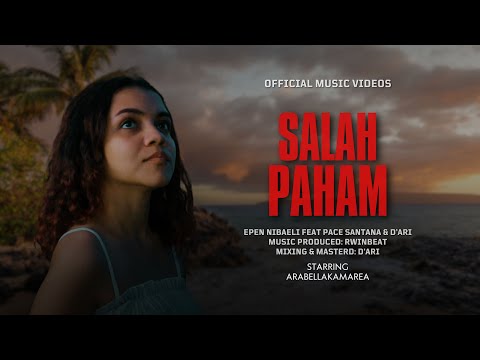 SALAH PAHAM -EPEN NIBAELI FEAT PACE SANTANA, D'ARI.OHEE (OFFICIAL MUSIC VIDEO)
