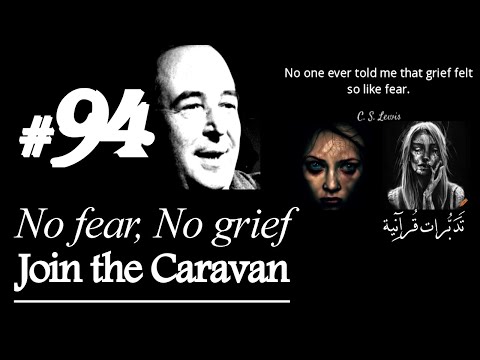 No fear, No grief - Caravan of Qur'anic Contemplation: Tadaburat #94