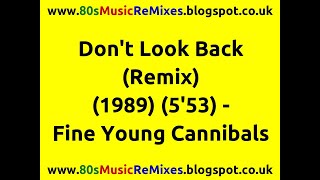 Don&#39;t Look Back (Remix) - Fine Young Cannibals | 80s Dance Music | 80s Club Mixes | 80s Club Music