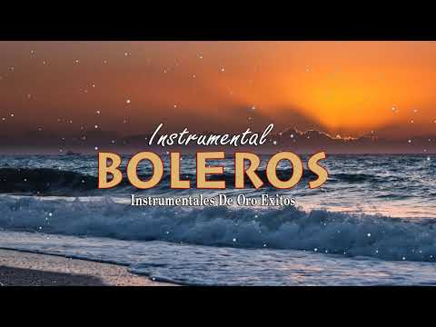 2 Horas Los Boleros Mas hermosos De Tu Vida Perfecta - Instrumentales De Oro Exitos
