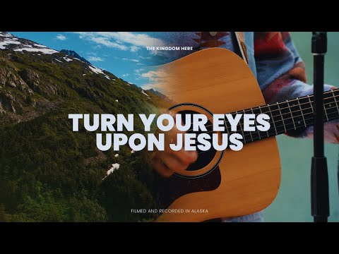 Turn Your Eyes Upon Jesus l The Kingdom Here - Family, Kingdom Kids Zone - The Kingdom Here
