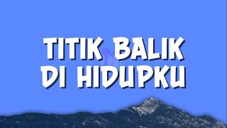 Download lagu Virgoun - Titik Balik Di Hidupku | Lirik mp3