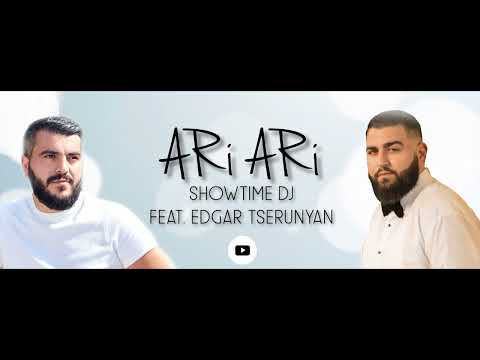 Showtime DJ - " ARI ARI  " Feat. Edgar Tserunyan /2021/