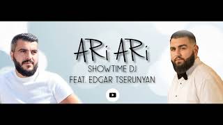 Showtime DJ - " ARI ARI " Feat. Edgar Tserunyan /2021/