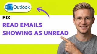 How to Fix Outlook Read Emails Showing as Unread [2026 Full Guide]
