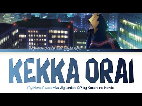 My Hero Academia: Vigilantes - Opening FULL "Kekka Orai" by Kocchi no Kento (Lyrics)
