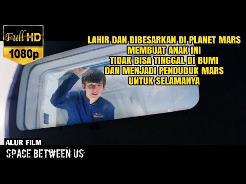 Lahir Dan Besar Di Mars Anak ini Tidak Bisa Menjadi Penduduk Bumi - Alur Space Between Us