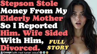 Stepson stole money from my elderly mother so I reported him. Wife sided with him, DIVORCED.