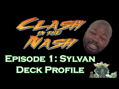 Clash In The Nash™: Episode #1 - Sylvan Deck Profile!