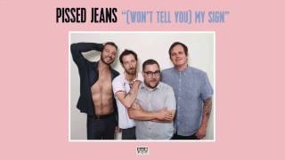 Pissed Jeans - (Won't Tell You) My Sign