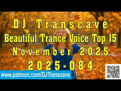 🎵🎵 ▶▶ DJ Transcave - Beautiful Trance Voice Top 15 (2025) - 84 - November 2025 ◄◄ 🎵🎵