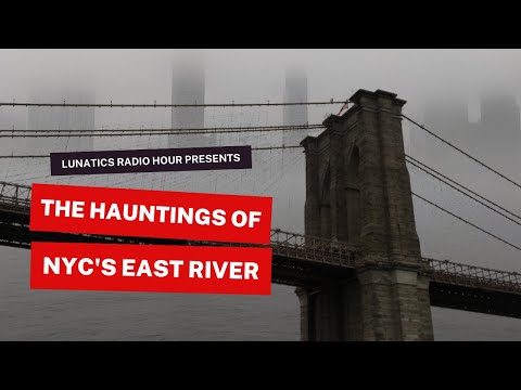 The Hauntings of New York City's East River | The Lunatics Project