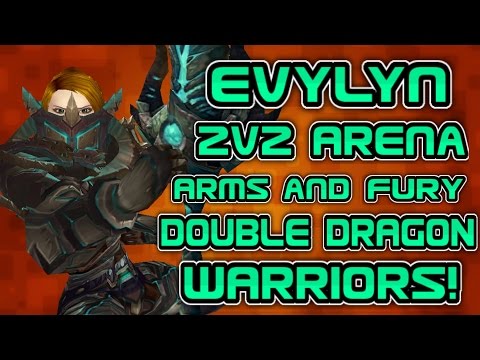 Evylyn - 6.1 level 100 Arms & Fury 2v2 arena DOUBLE DRAGON WARRIORS ft 1st sub Mostfierce wow wod