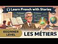 French Stories For Beginners Talking About Jobs ـ Les Métiers