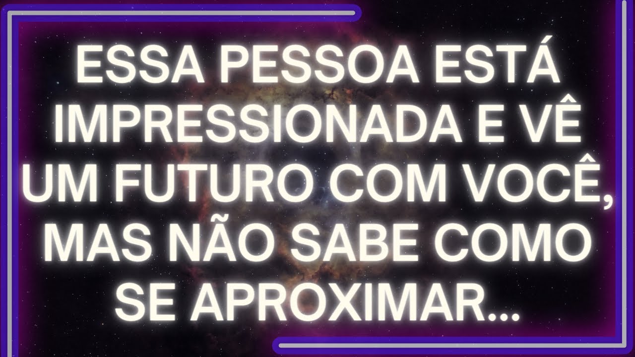 MENSAGEM dos Anjos ESSA PESSOA Está Impressionada E VÊ UM FUTURO COM VOCÊ, Mas Não Sabe Como...