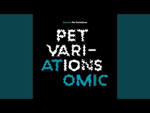 download lagu mp3 mp4 Atomic Pet Variations, download lagu Atomic Pet Variations gratis, unduh video klip Atomic Pet Variations