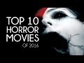TOP 10 UPCOMING HORROR MOVIES of 2016 (TRAILERS)
