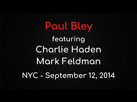 Paul Bley featuring Charlie Haden & Mark Feldman - NYC, September 12, 2014