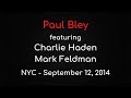 Paul Bley featuring Charlie Haden & Mark Feldman - NYC, September 12, 2014