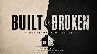 Relationships- Built or Broken - The Foundation