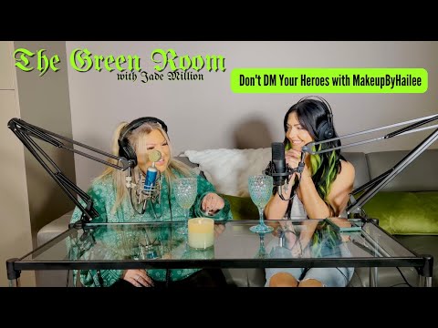 DON'T DM YOUR HEROES with MAKEUPBYHAILEE- The Green Room with Jade Million