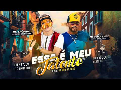 MC ANÔNIMO E NINO BLACK - ESSE É MEU TALENTO MÚSICA NOVA