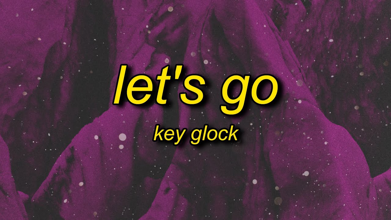 Key Glock - Let's Go (Lyrics)
