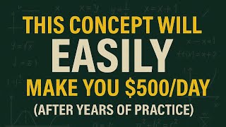This Concept Will EASILY Make You $500/Day (After YEARS Of Practice)