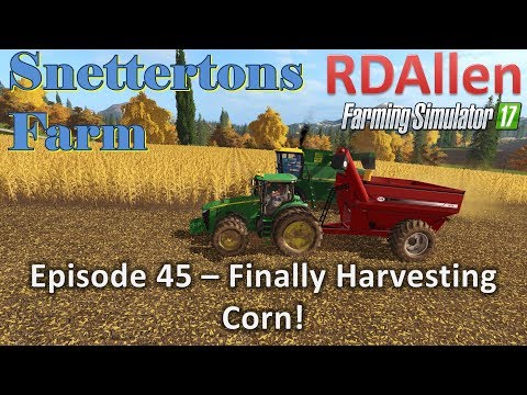 Farming Simulator 17 Snettertons E45 - Finally Harvesting Corn!