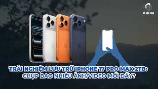 Trải nghiệm lưu trữ iPhone 17 Pro Max 2TB
