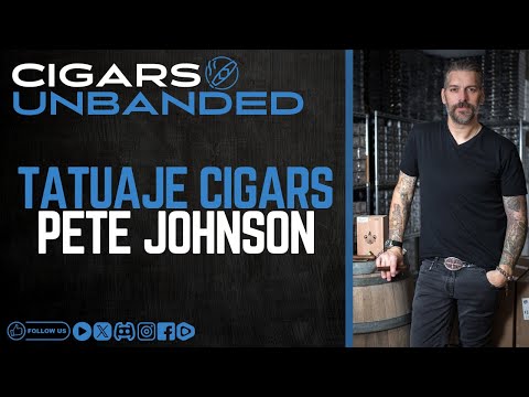 Tatuaje Cigars w/Pete Johnson
