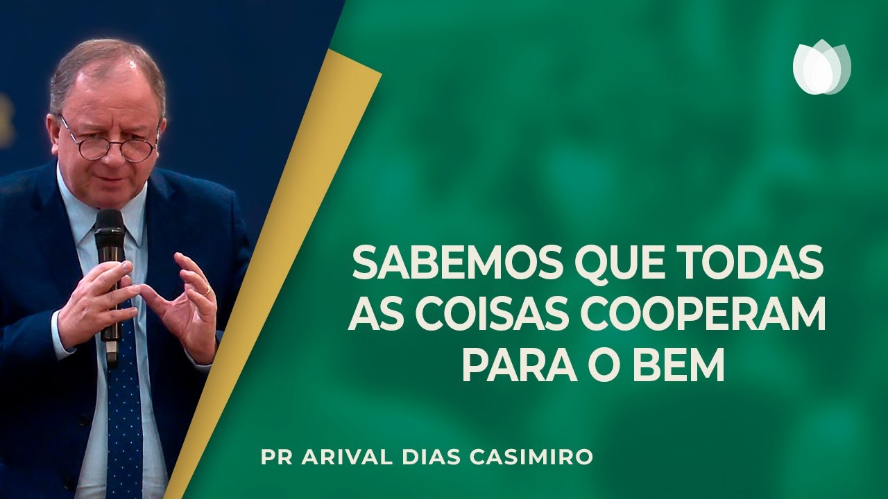 TODAS AS COISAS COOPERAM PARA O BEM | Rev. Arival Dias Casimiro | IPP