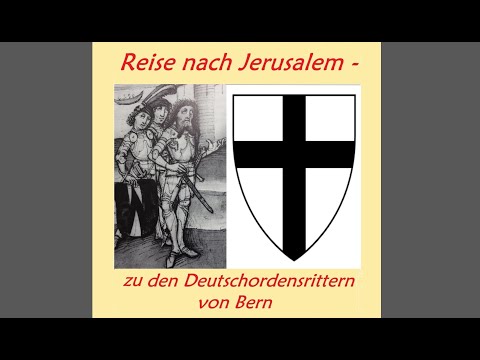 Reise nach Jerusalem (1/2) - bei den Deutschrittern von Bern