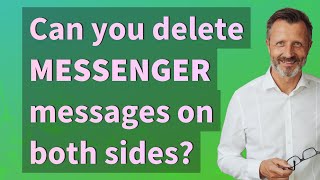 Can you delete Messenger messages on both sides?