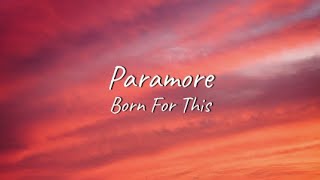 Paramore - Born For This | Lyrics