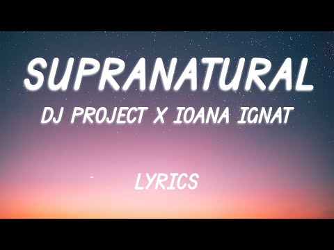 DJ PROJECT x Ioana Ignat - Supranatural | Lyric Video